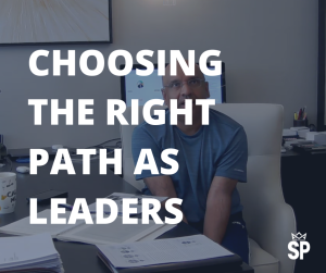 Choosing the right path as leaders